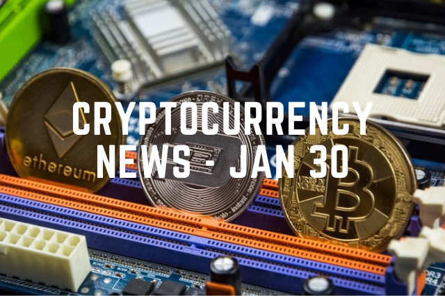 cryptocurrency news Jan 30